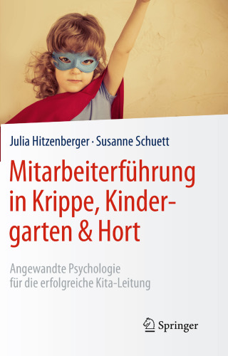 Mitarbeiterführung in Krippe, Kindergarten & Hort: Angewandte Psychologie für die erfolgreiche Kita-Leitung