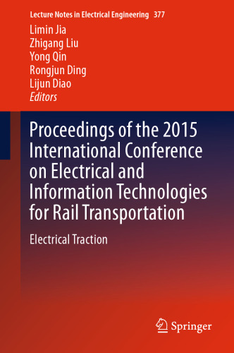Proceedings of the 2015 International Conference on Electrical and Information Technologies for Rail Transportation: Electrical Traction