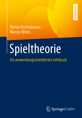 Spieltheorie: Ein anwendungsorientiertes Lehrbuch