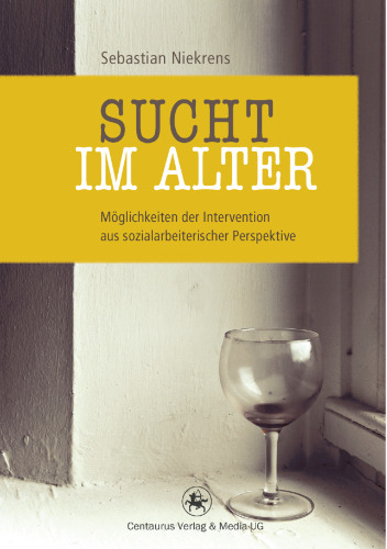 Sucht im Alter: Möglichkeiten der Intervention aus sozialarbeiterischer Perspektive