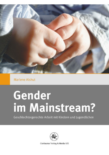 Gender im Mainstream?: Geschlechtergerechte Arbeit mit Kindern und Jugendlichen