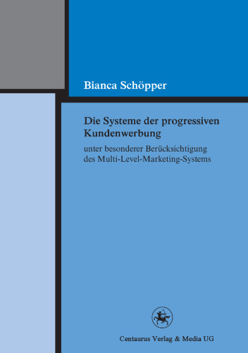 Die Systeme der progressiven Kundenwerbung unter besonderer Berücksichtigung des Multi-Level-Marketing-Systems