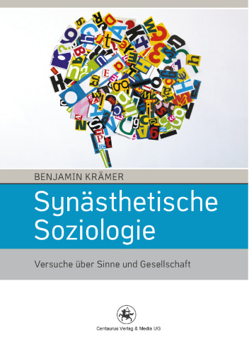 Synästhetische Soziologie: »das ist: die Versammlung einiger Versuche und Unterweisungen, die Gesellschaft mit Sinn und Verstand zu begreifen, nebst der aphoristischen Erklärung einiger Stichworte aus dieser Wissenschaft.«