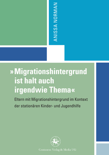 „Migrationshintergrund ist halt auch irgendwie Thema“: Eltern mit Migrationshintergrund im Kontext der stationären Kinder- und Jugendhilfe