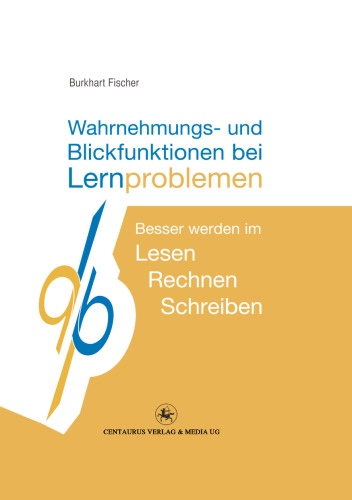 Wahrnehmungs- und Blickfunktionen bei Lernproblemen: Besser werden im Schreiben — Lesen — Rechnen
