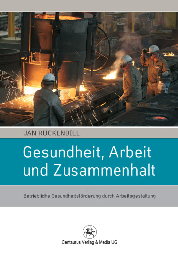 Gesundheit, Arbeit und Zusammenhalt: Betriebliche Gesundheitsförderung durch Arbeitsgestaltung