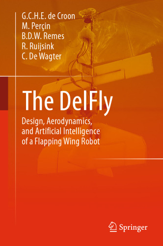 The DelFly: Design, Aerodynamics, and Artificial Intelligence of a Flapping Wing Robot