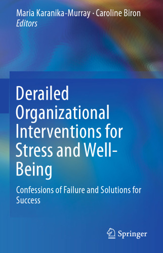 Derailed Organizational Interventions for Stress and Well-Being: Confessions of Failure and Solutions for Success