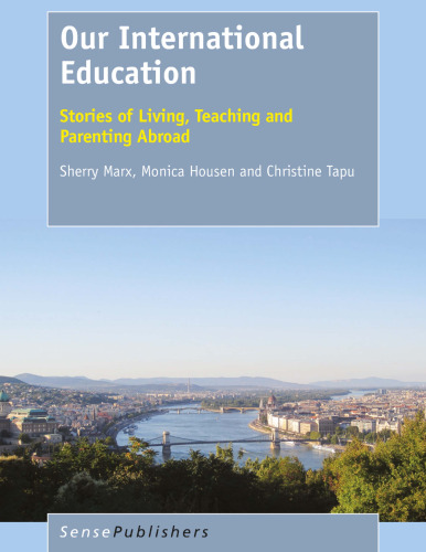 Our International Education: Stories of Living, Teaching and Parenting Abroad