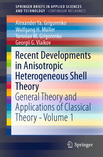 Recent Developments in Anisotropic Heterogeneous Shell Theory: General Theory and Applications of Classical Theory - Volume 1