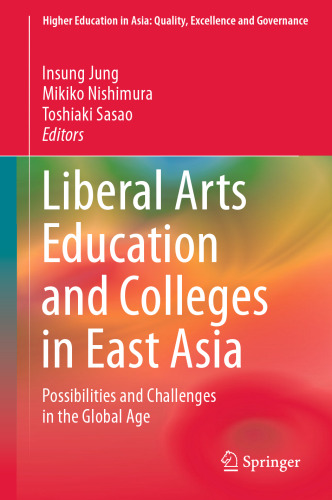 Liberal Arts Education and Colleges in East Asia: Possibilities and Challenges in the Global Age