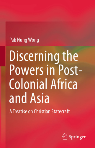 Discerning the Powers in Post-Colonial Africa and Asia: A Treatise on Christian Statecraft