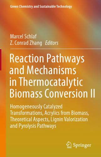 Reaction Pathways and Mechanisms in Thermocatalytic Biomass Conversion II: Homogeneously Catalyzed Transformations, Acrylics from Biomass, Theoretical Aspects, Lignin Valorization and Pyrolysis Pathways