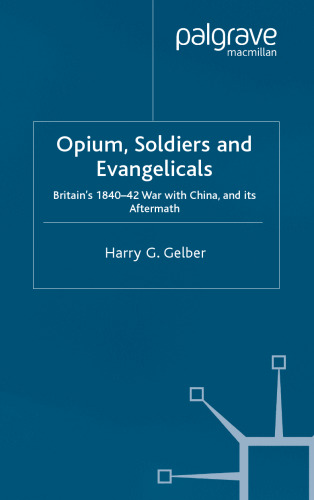 Opium, Soldiers and Evangelicals: England’s 1840–42 War with China and its Aftermath