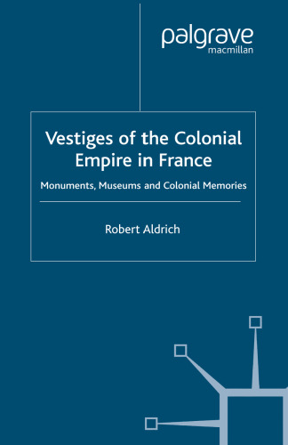 Vestiges of the Colonial Empire in France: Monuments, Museums and Colonial Memories