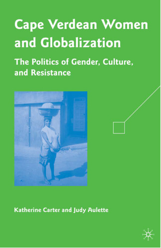 Cape Verdean Women and Globalization: The Politics of Gender, Culture, and Resistance