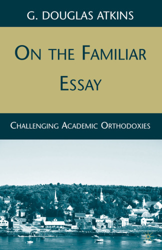 On the Familiar Essay: Challenging Academic Orthodoxies