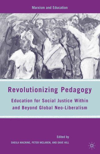 Revolutionizing Pedagogy: Education for Social Justice Within and Beyond Global Neo-Liberalism