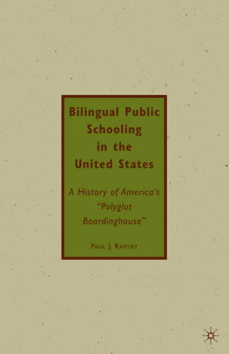 Bilingual Public Schooling in the United States: A History of America’s “Polyglot Boardinghouse”