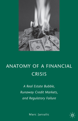 Anatomy of a Financial Crisis: A Real Estate Bubble, Runaway Credit Markets, and Regulatory Failure