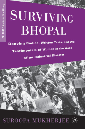 Surviving Bhopal: Dancing Bodies, Written Texts, and Oral Testimonials of Women in the Wake of an Industrial Disaster