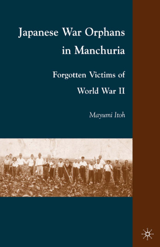 Japanese War Orphans in Manchuria: Forgotten Victims of World War II