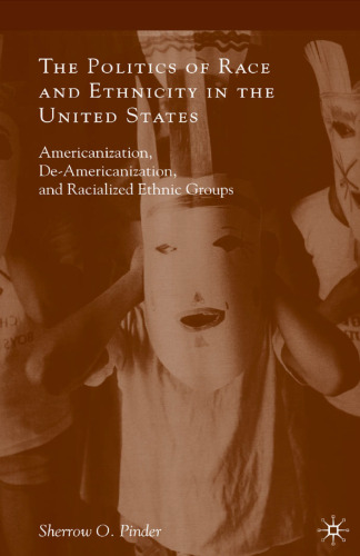 The Politics of Race and Ethnicity in the United States: Americanization, De-Americanization, and Racialized Ethnic Groups