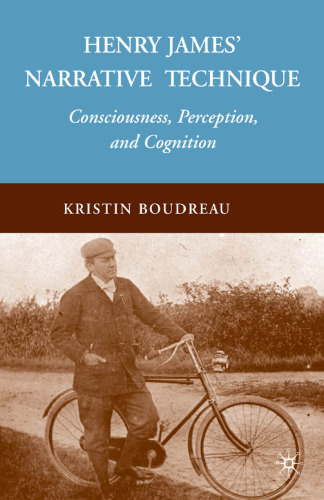 Henry James’ Narrative Technique: Consciousness, Perception, and Cognition