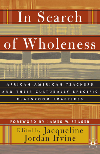 In Search of Wholeness: African American Teachers and Their Culturally Specific Classroom Practices