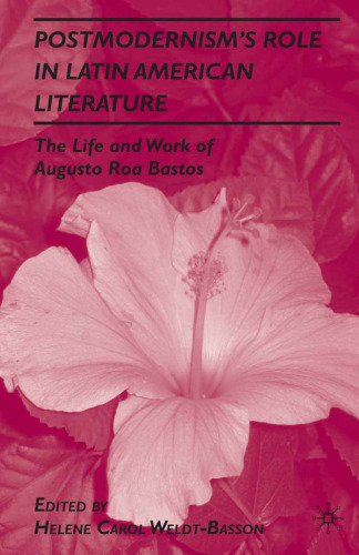 Postmodernism’s Role in Latin American Literature: The Life and Work of Augusto Roa Bastos