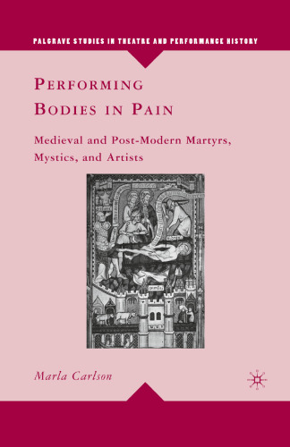 Performing Bodies in Pain: Medieval and Post-Modern Martyrs, Mystics, and Artists