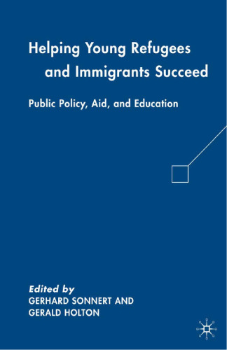 Helping Young Refugees and Immigrants Succeed: Public Policy, Aid, and Education
