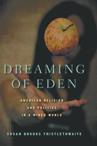 Dreaming of Eden: American Religion and Politics in a Wired World