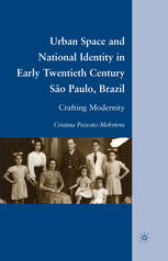 Urban Space and National Identity in Early Twentieth Century São Paulo, Brazil: Crafting Modernity