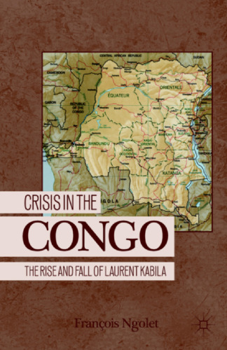 Crisis in the Congo: The Rise and Fall of Laurent Kabila