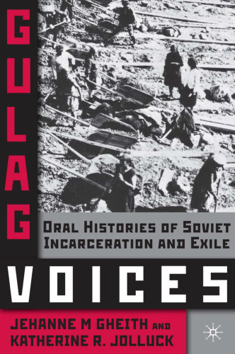 Gulag Voices: Oral Histories of Soviet Incarceration and Exile