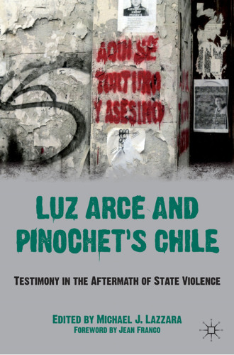 Luz Arce and Pinochet’s Chile: Testimony in the Aftermath of State Violence