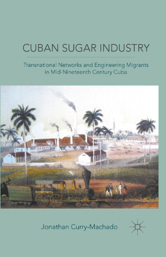 Cuban Sugar Industry: Transnational Networks and Engineering Migrants in Mid-Nineteenth Century Cuba