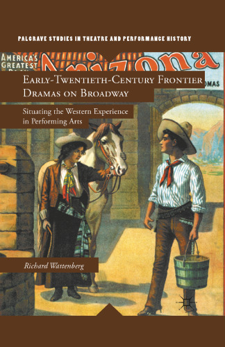 Early-Twentieth-Century Frontier Dramas on Broadway: Situating the Western Experience in Performing Arts
