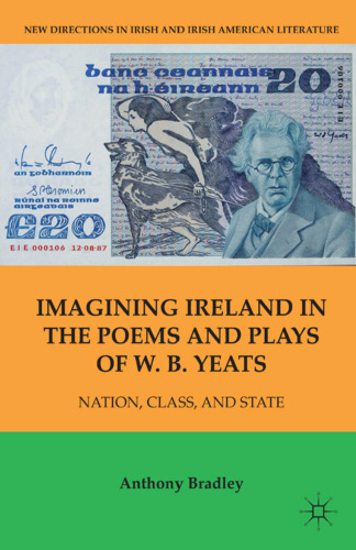 Imagining Ireland in the Poems and Plays of W. B. Yeats: Nation, Class, and State