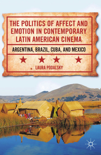 The Politics of Affect and Emotion in Contemporary Latin American Cinema: Argentina, Brazil, Cuba, and Mexico