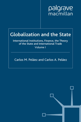 Globalization and the State: Volume I: International Institutions, Finance, the Theory of the State and International Trade