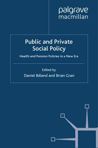 Public and Private Social Policy: Health and Pension Policies in a New Era