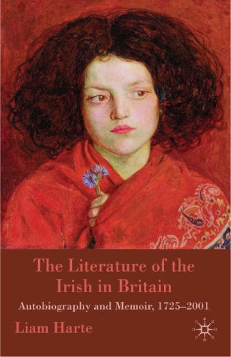 The Literature of the Irish in Britain: Autobiography and Memoir, 1725–2001