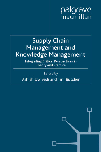 Supply Chain Management and Knowledge Management: Integrating Critical Perspectives in Theory and Practice