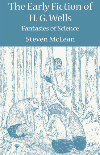 The Early Fiction of H. G. Wells: Fantasies of Science