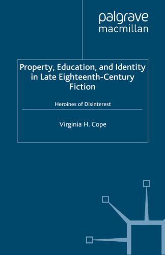 Property, Education, and Identity in Late Eighteenth-Century Fiction: Heroine of Disinterest