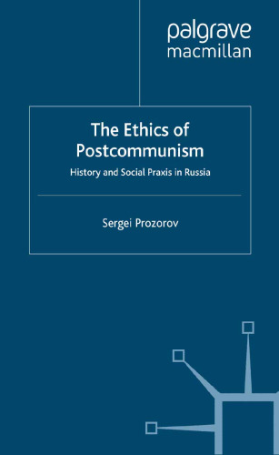 The Ethics of Postcommunism: History and Social Praxis in Russia