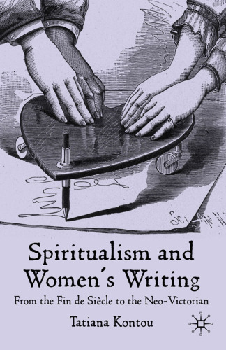 Spiritualism and Women’s Writing: From the Fin de Siècle to the Neo-Victorian