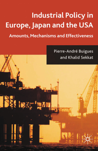 Industrial Policy in Europe, Japan and the USA: Amounts, Mechanisms and Effectiveness